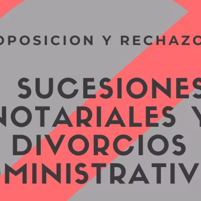 Oposición y rechazos a sucesiones notariales y divorcios administrativos