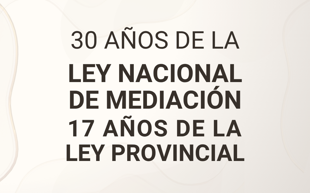 30 años de la Ley Nacional de Mediación y 17 años de la Ley Provincial